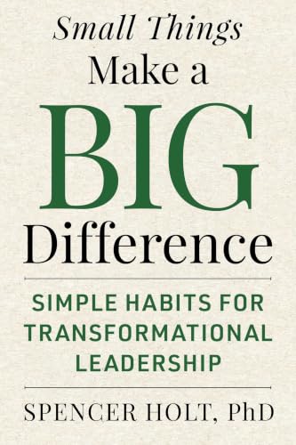 Small Things Make a Big Difference: Simple Habits for Transformational Leadership cover